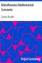 [Gutenberg 634] • Miscellaneous Mathematical Constants
